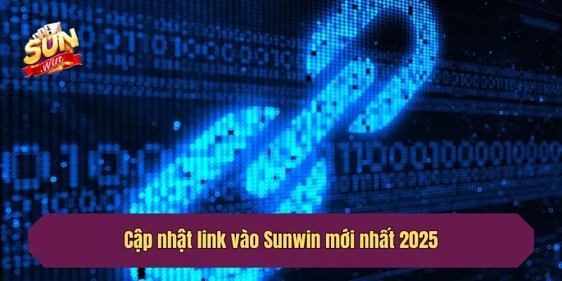 Cập nhật link vào Sunwin mới nhất 2025