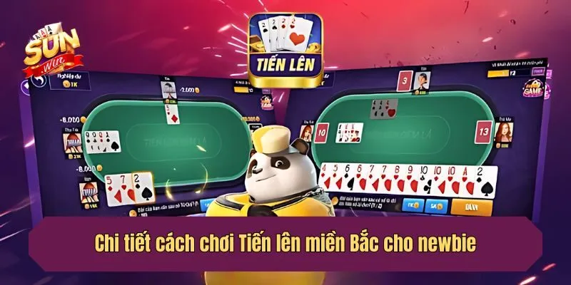 Chi tiết cách chơi Tiến lên miền Bắc cho newbie