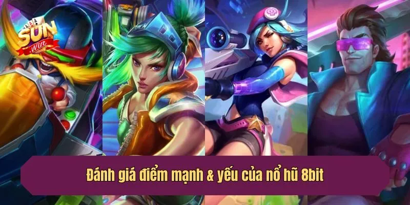 Đánh giá điểm mạnh & yếu của nổ hũ 8bit