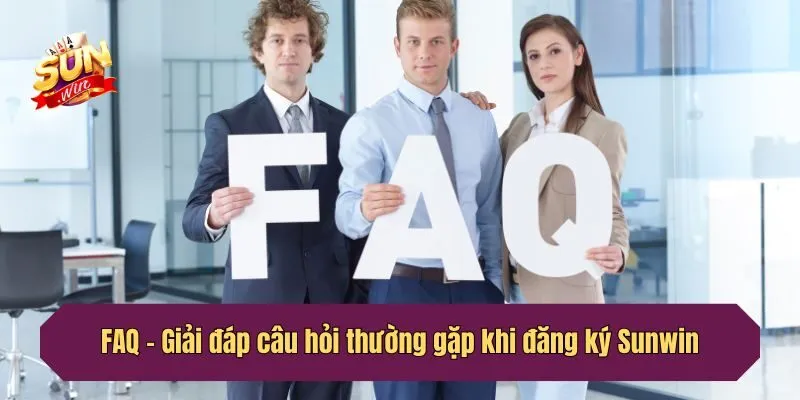FAQ - Giải đáp câu hỏi thường gặp khi đăng ký Sunwin