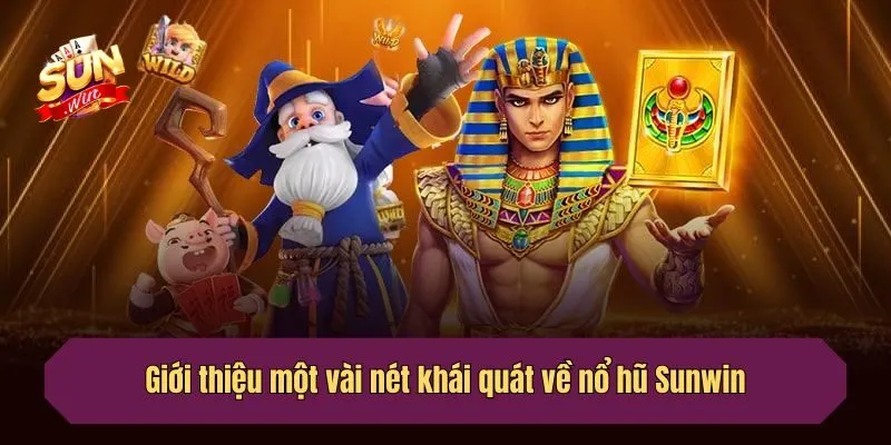 Giới thiệu một vài nét khái quát về nổ hũ Sunwin