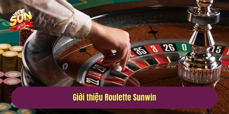 Giới thiệu Roulette Sunwin