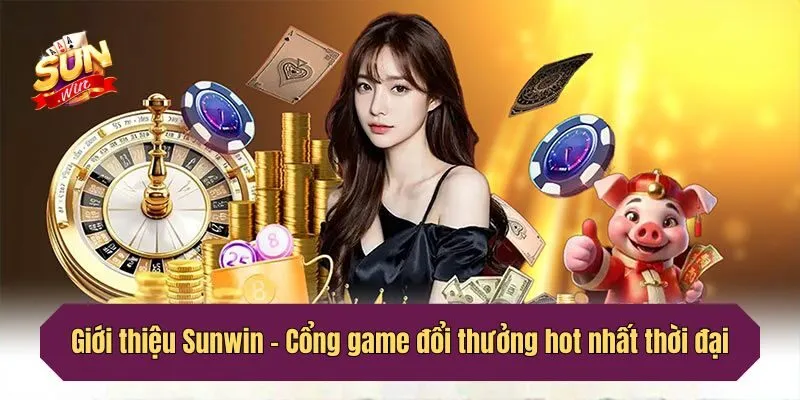 Giới thiệu Sunwin - Cổng game đổi thưởng hot nhất thời đại