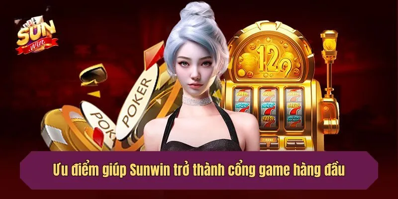 Ưu điểm giúp Sunwin trở thành cổng game hàng đầu
