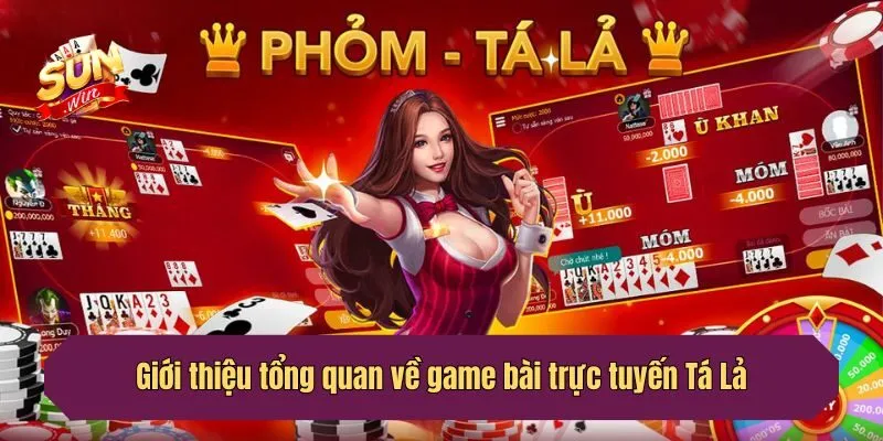 Giới thiệu tổng quan về game bài trực tuyến Tá Lả