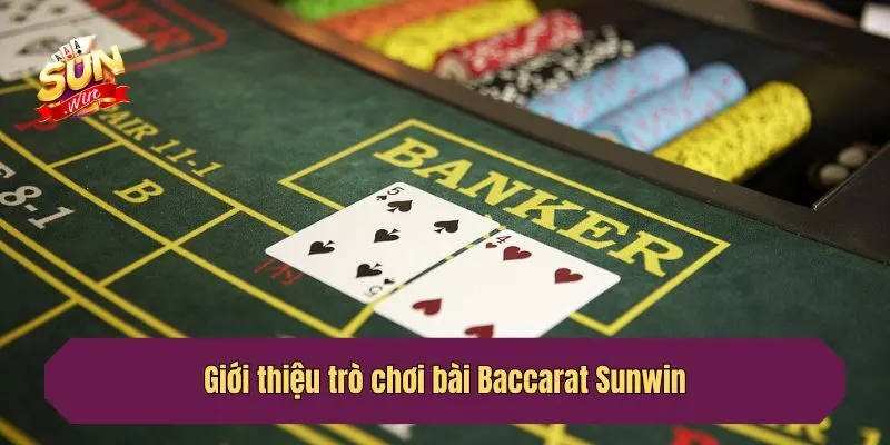 Giới thiệu trò chơi bài Baccarat Sunwin