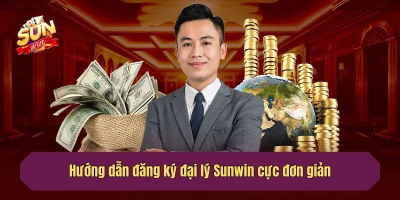 Hướng dẫn đăng ký đại lý Sunwin cực đơn giản