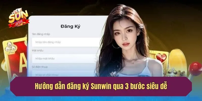 Hướng dẫn đăng ký Sunwin qua 3 bước siêu dễ