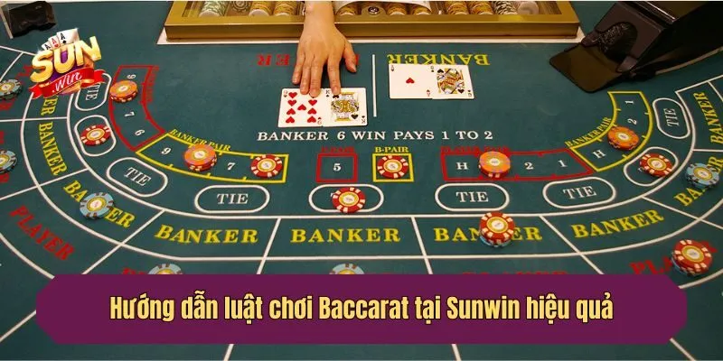 Hướng dẫn luật chơi Baccarat tại Sunwin hiệu quả