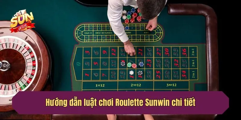 Hướng dẫn luật chơi Roulette Sunwin chi tiết
