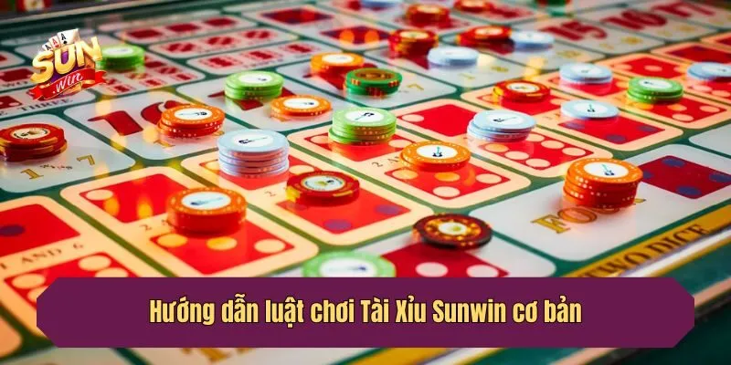 Hướng dẫn luật chơi Tài Xỉu Sunwin cơ bản
