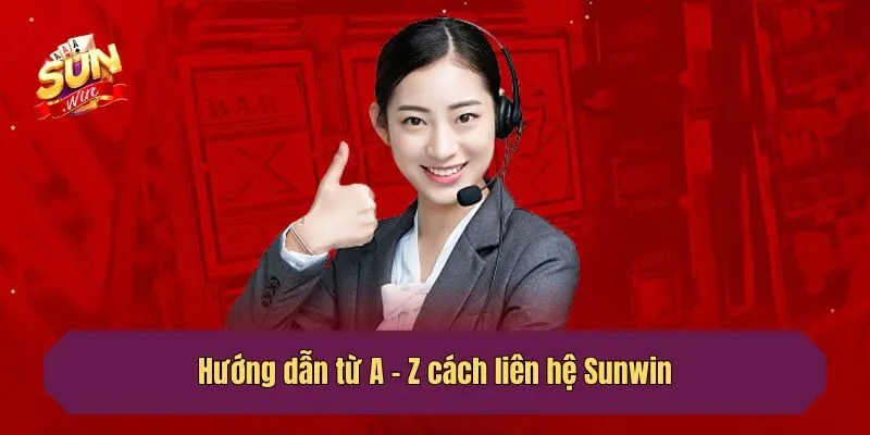 Hướng dẫn từ A - Z cách liên hệ tới cổng game Sunwin