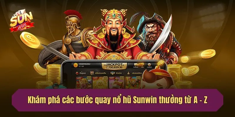 Khám phá các bước quay hũ thưởng từ A - Z