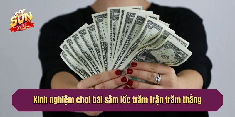 Kinh nghiệm chơi bài sâm lốc trăm trận trăm thắng