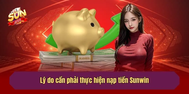Lý do cần phải thực hiện nạp tiền tại nền tảng cá cược