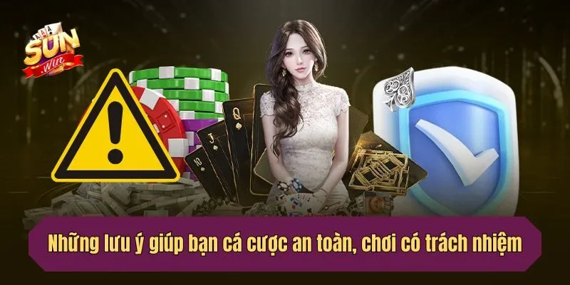 Những lưu ý giúp bạn cá cược an toàn, có trách nhiệm