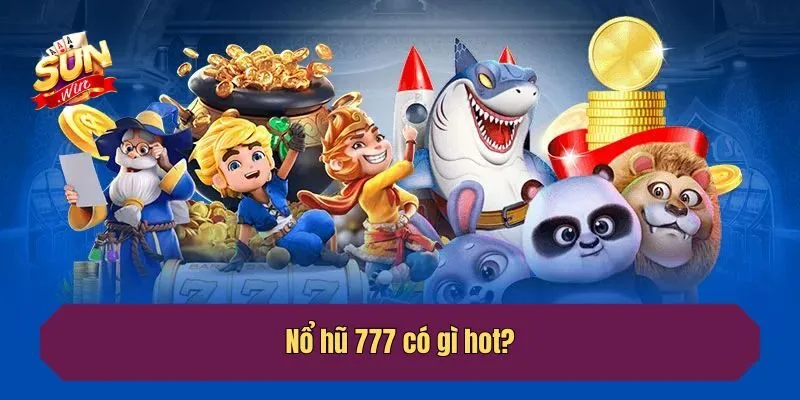 Nổ hũ 777 có gì hot?
