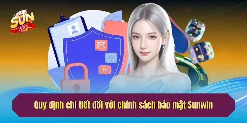 Quy định chi tiết đối với chính sách bảo mật Sunwin