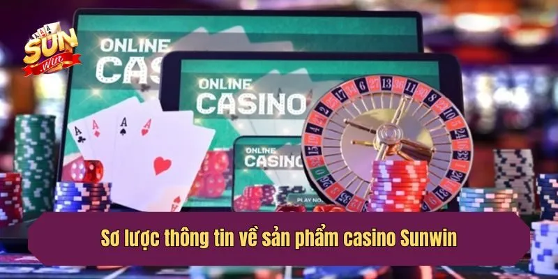 Sơ lược thông tin về sản phẩm casino Sunwin