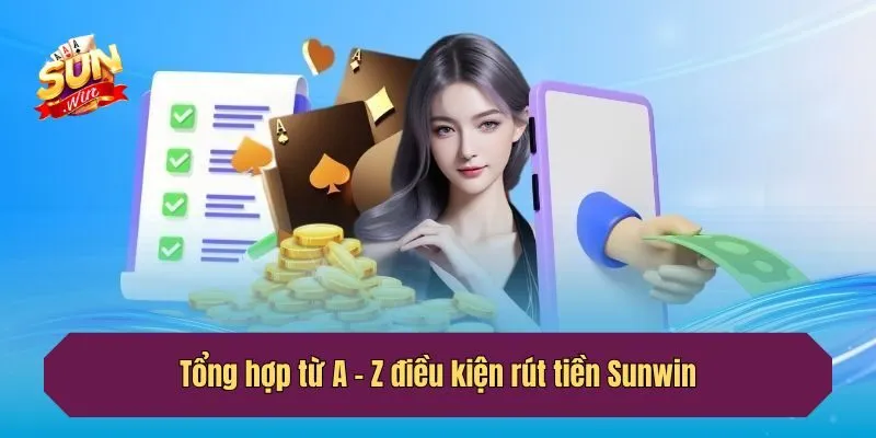Tổng hợp từ A - Z điều kiện rút tiền tại nền tảng cá cược