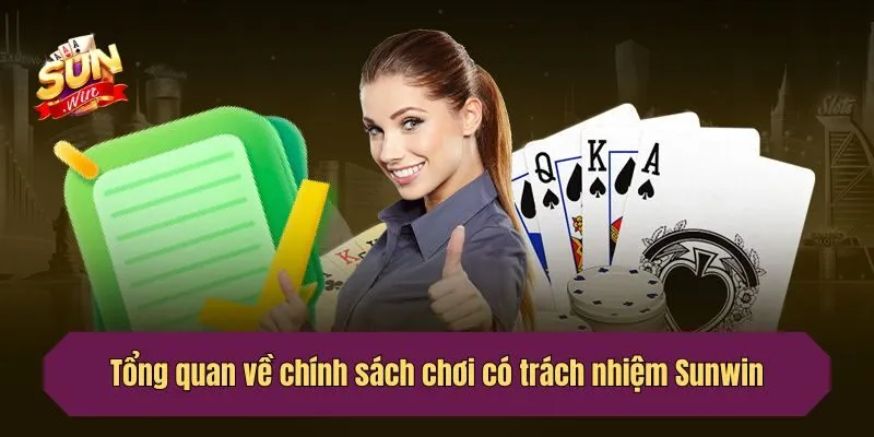 Tổng quan về chính sách chơi có trách nhiệm Sunwin
