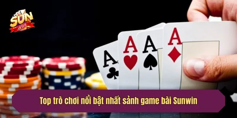 Top trò chơi nổi bật nhất sảnh game bài online