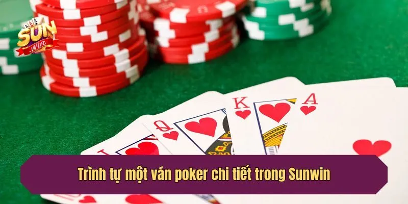 Trình tự một ván poker chi tiết trong Sunwin