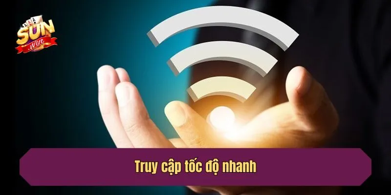 Truy cập tốc độ nhanh