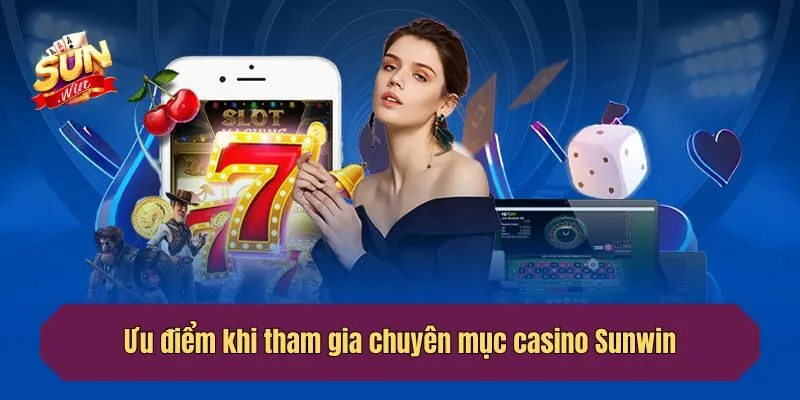 Ưu điểm khi tham gia chuyên mục sòng bài live